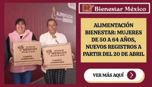 Alimentación Bienestar: Mujeres de 50 a 64 años, Nuevos Registros a partir del 20 de Abril
