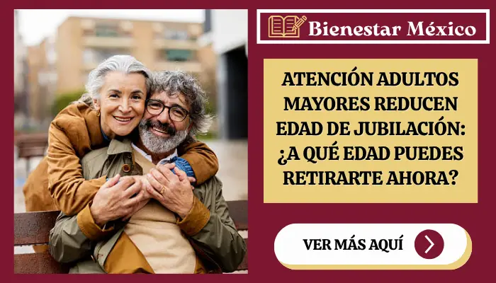 Atención Adultos Mayores Reducen Edad de Jubilación: ¿A qué edad puedes retirarte ahora?