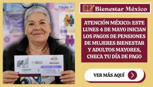 Atención México: Este lunes 4 de mayo inician los pagos de pensiones de Mujeres Bienestar y Adultos Mayores, checa tu día de pago