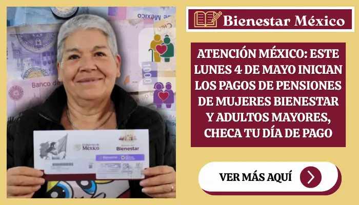 Atención México: Este lunes 4 de mayo inician los pagos de pensiones de Mujeres Bienestar y Adultos Mayores, checa tu día de pago