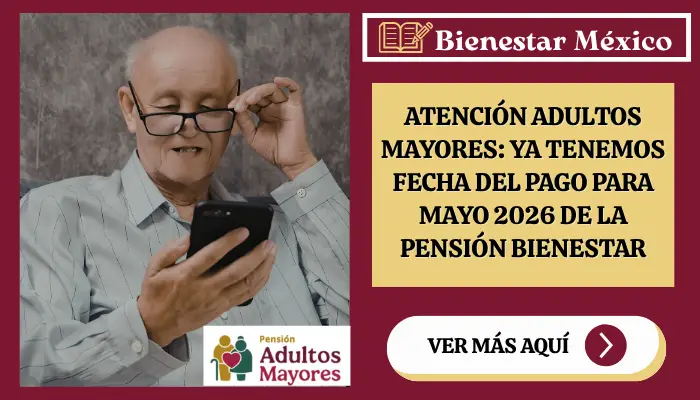 Atención adultos mayores: ya tenemos fecha del pago para mayo 2026 de la Pensión Bienestar