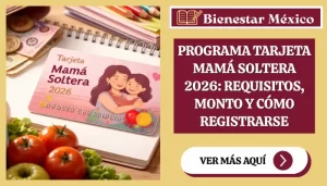 Programa Tarjeta Mamá Soltera 2026: requisitos, monto y cómo registrarse