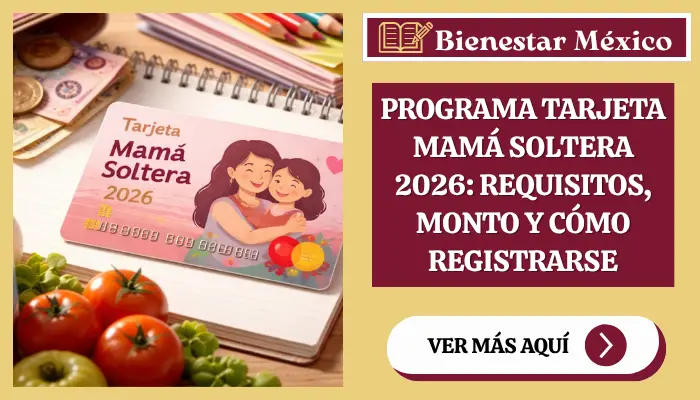 Programa Tarjeta Mamá Soltera 2026: requisitos, monto y cómo registrarse