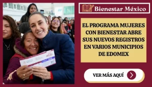 El programa Mujeres con Bienestar abre sus nuevos registros en varios municipios de Edomex