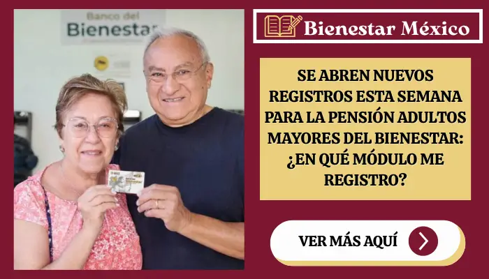 Se abren nuevos registros esta semana para la pensión adultos mayores del bienestar: ¿En qué Módulo me Registro?