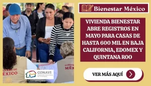 Vivienda Bienestar abre registros en mayo para casas de hasta 600 mil en Baja California, Edomex y Quintana Roo