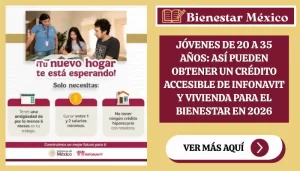 Jóvenes de 20 a 35 años: así pueden obtener un crédito accesible de Infonavit y Vivienda para el Bienestar en 2026