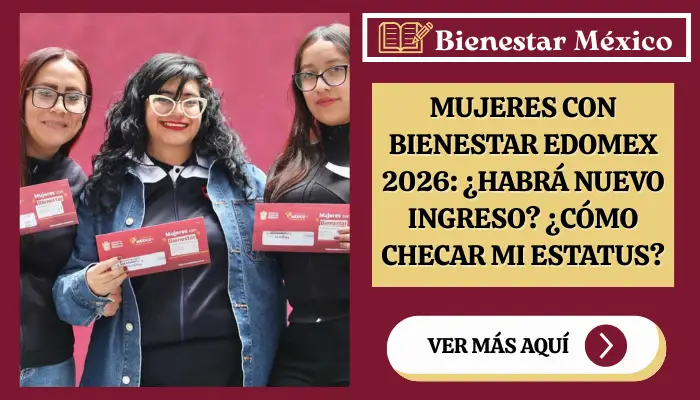 Mujeres con Bienestar EDOMEX 2026: ¿Habrá Nuevo Ingreso? ¿Cómo Checar mi Estatus?