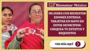 Mujeres con bienestar Edomex entrega tarjetas en mayo en estos municipios: chequea tu estatus y requisitos