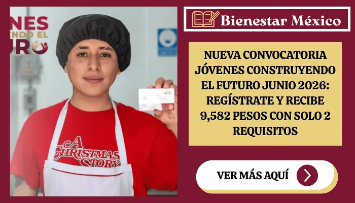 Nueva Convocatoria Jóvenes Construyendo el Futuro JUNIO 2026: Regístrate y recibe 9,582 pesos con solo 2 requisitos