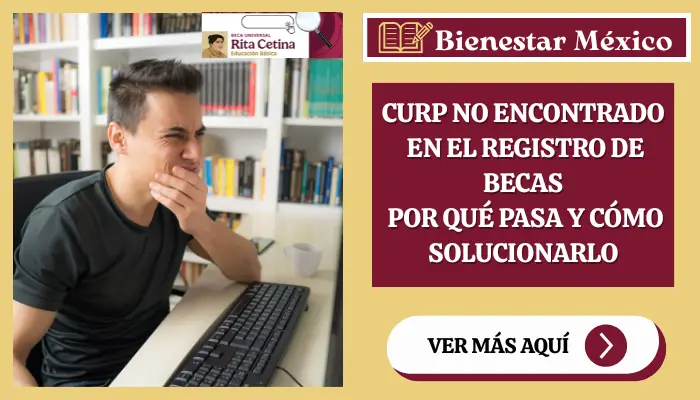 Tutor corrigiendo el error CURP no encontrado al registrar una beca en el portal oficial gob.mx