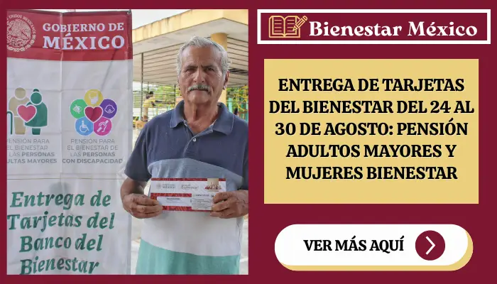 Entrega de tarjetas del Banco del Bienestar del 24 al 30 de agosto 2026 para pensiones