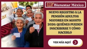 Registro a la Pensión para el Bienestar de las Personas Adultas Mayores en agosto 2026