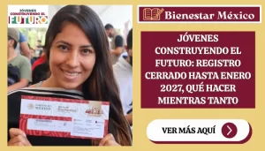 Jóvenes Construyendo el Futuro: registro cerrado hasta enero 2027, qué hacer mientras tanto