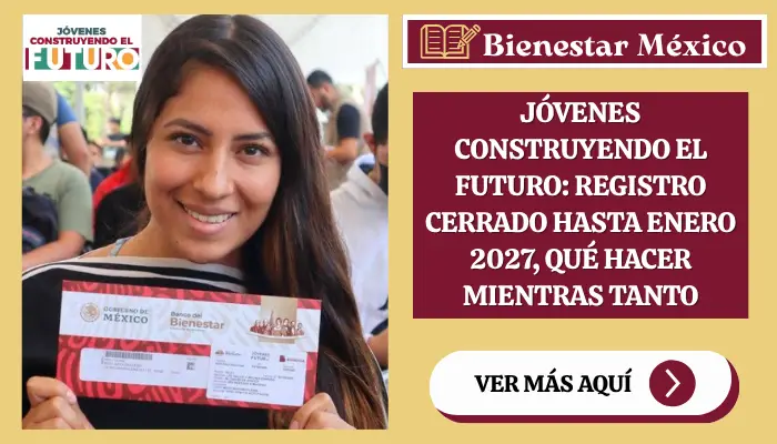 Jóvenes Construyendo el Futuro: registro cerrado hasta enero 2027, qué hacer mientras tanto