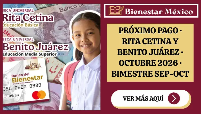 Próximo pago de las Becas Rita Cetina y Benito Juárez en octubre 2026 del bimestre septiembre-octubre
